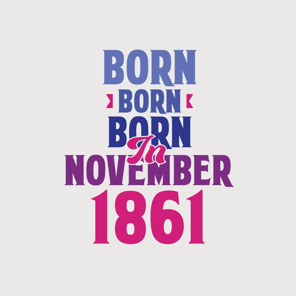 nascido em novembro de 1861. orgulhoso design de camiseta de presente de aniversário de 1861 vetor