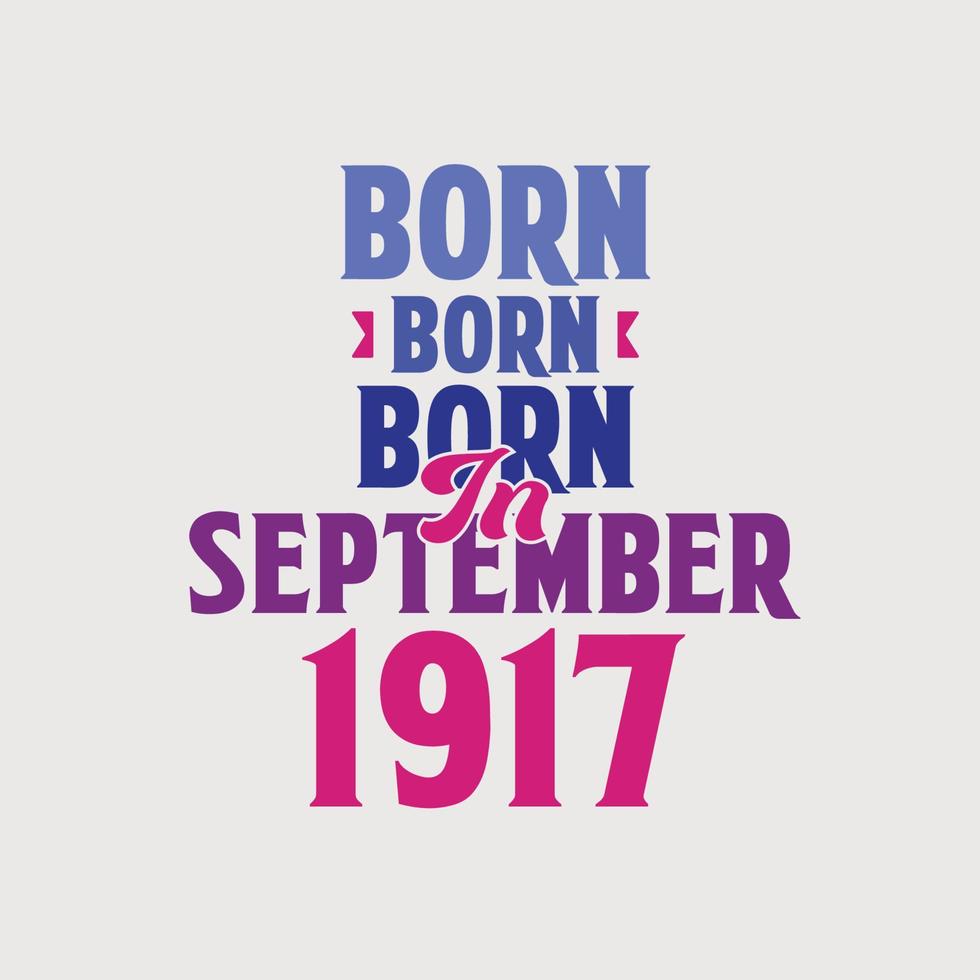 nascido em setembro de 1917. orgulhoso design de camiseta de presente de aniversário de 1917 vetor