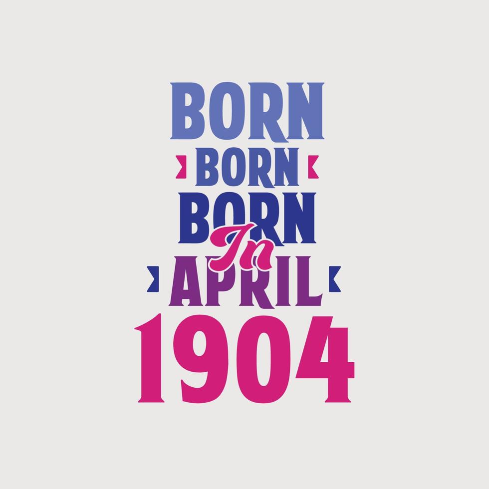 nascido em abril de 1904. orgulhoso design de camiseta de presente de aniversário de 1904 vetor