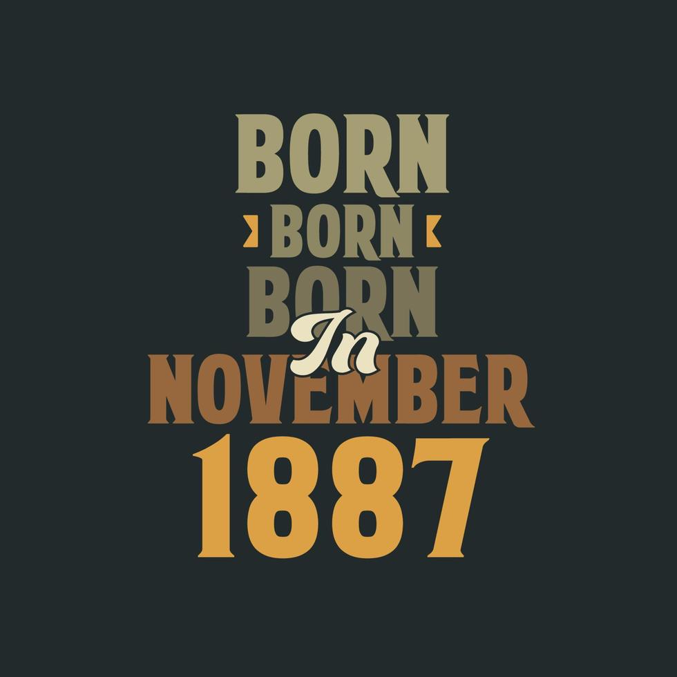 nascido em novembro de 1887 design de citação de aniversário para os nascidos em novembro de 1887 vetor