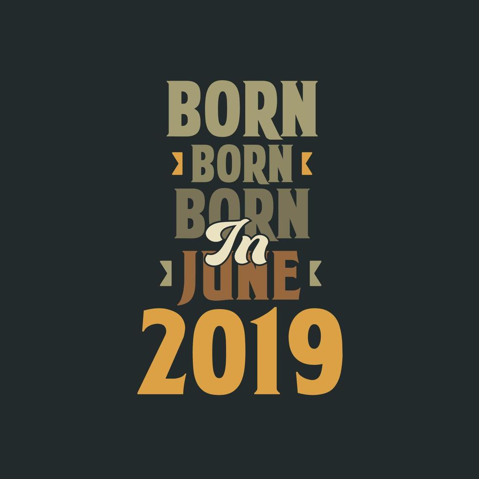 nascido em junho de 2019 design de citação de aniversário para os nascidos em junho de 2019 vetor