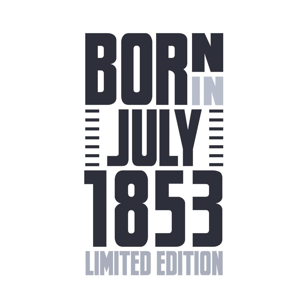 nascido em julho de 1853. design de citações de aniversário para julho de 1853 vetor