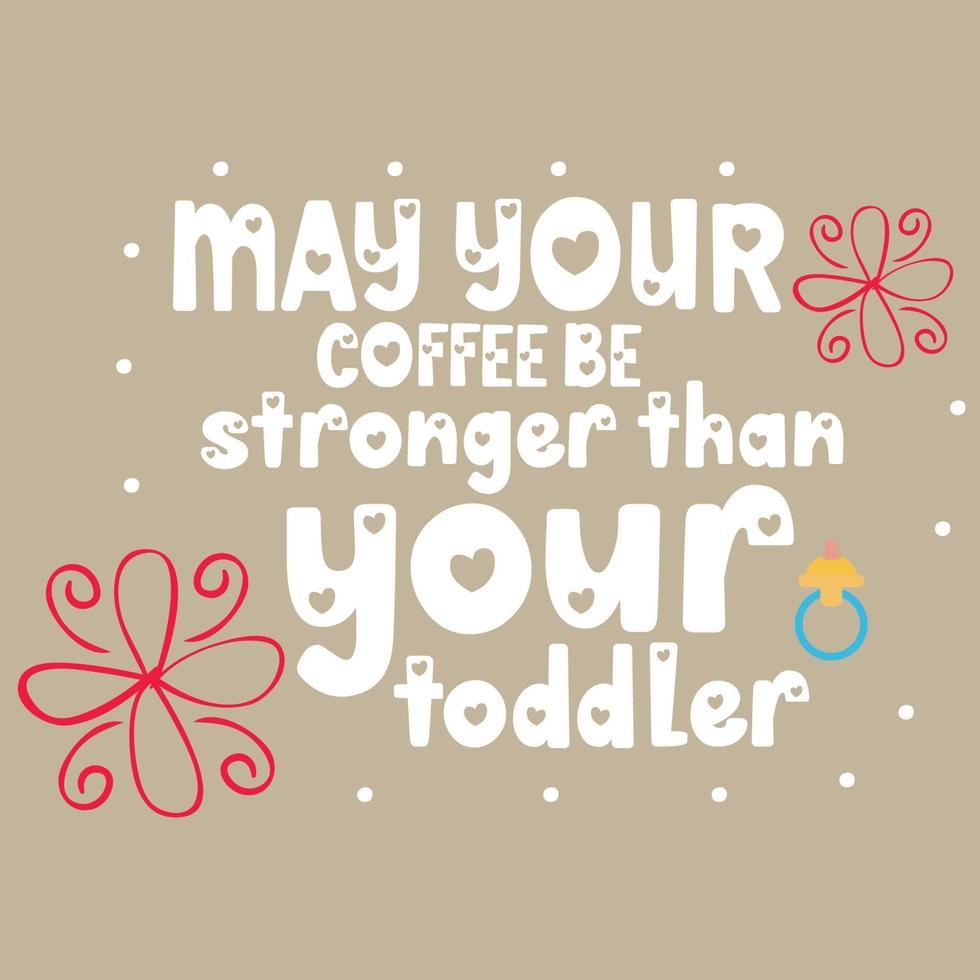 que seu café seja mais forte do que o melhor cartão de dia das mães do mundo infantil, design de camiseta, vida de mãe, pôster de maternidade. texto engraçado de caligrafia desenhada à mão vetor