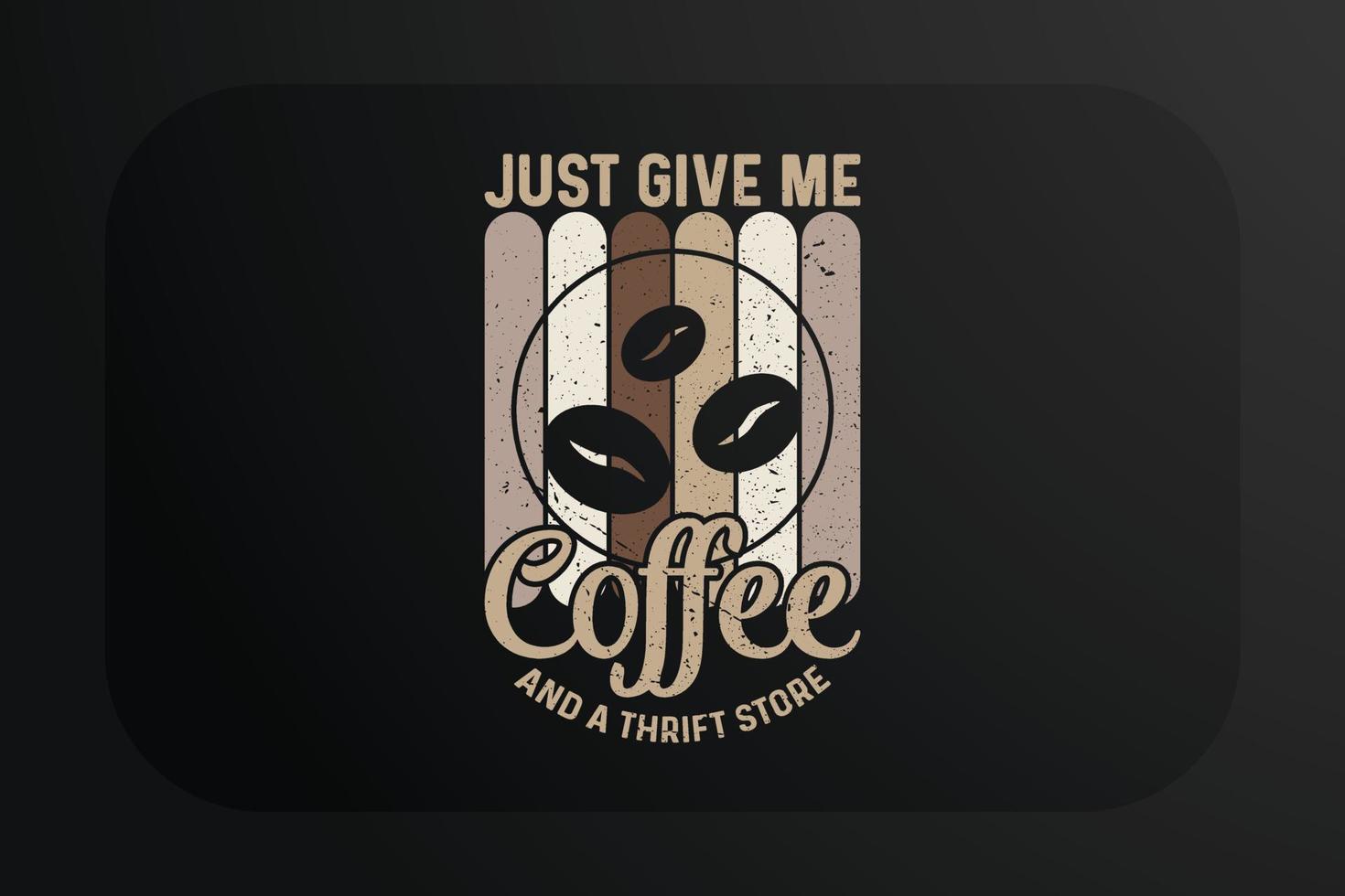 design de camiseta de café, apenas me dê café e um brechó vetor