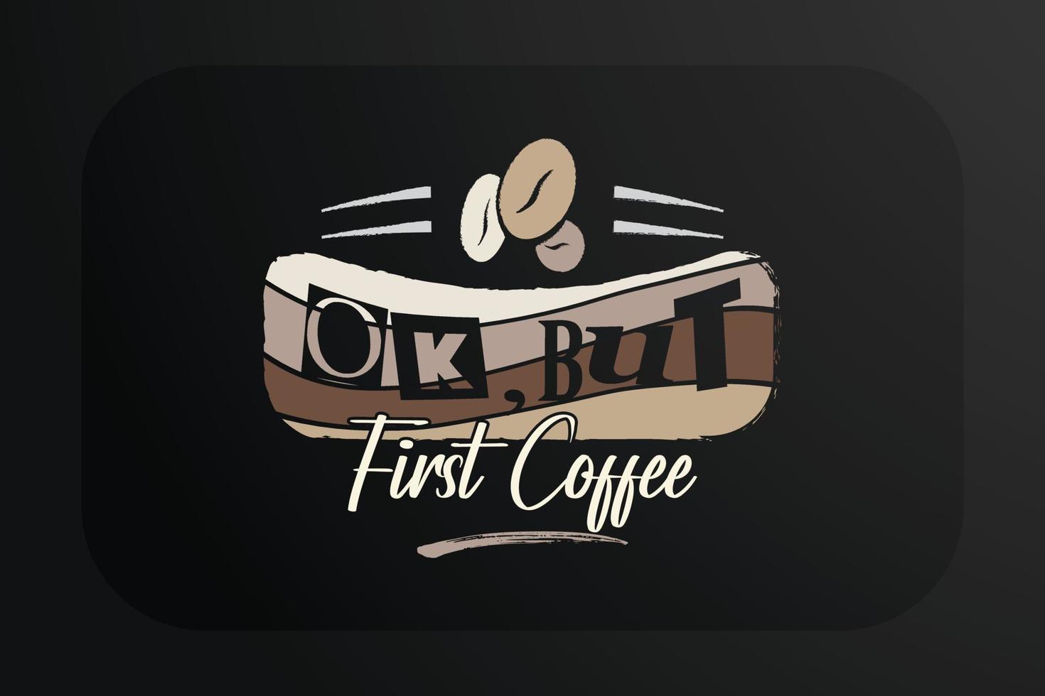 design de camiseta de café ok, mas primeiro café vetor