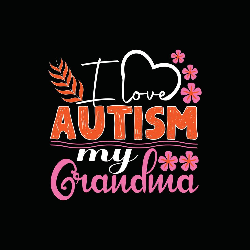 eu amo o autismo meu design de camiseta vetorial de avó. design de camiseta de autismo. pode ser usado para imprimir canecas, designs de adesivos, cartões comemorativos, pôsteres, bolsas e camisetas. vetor