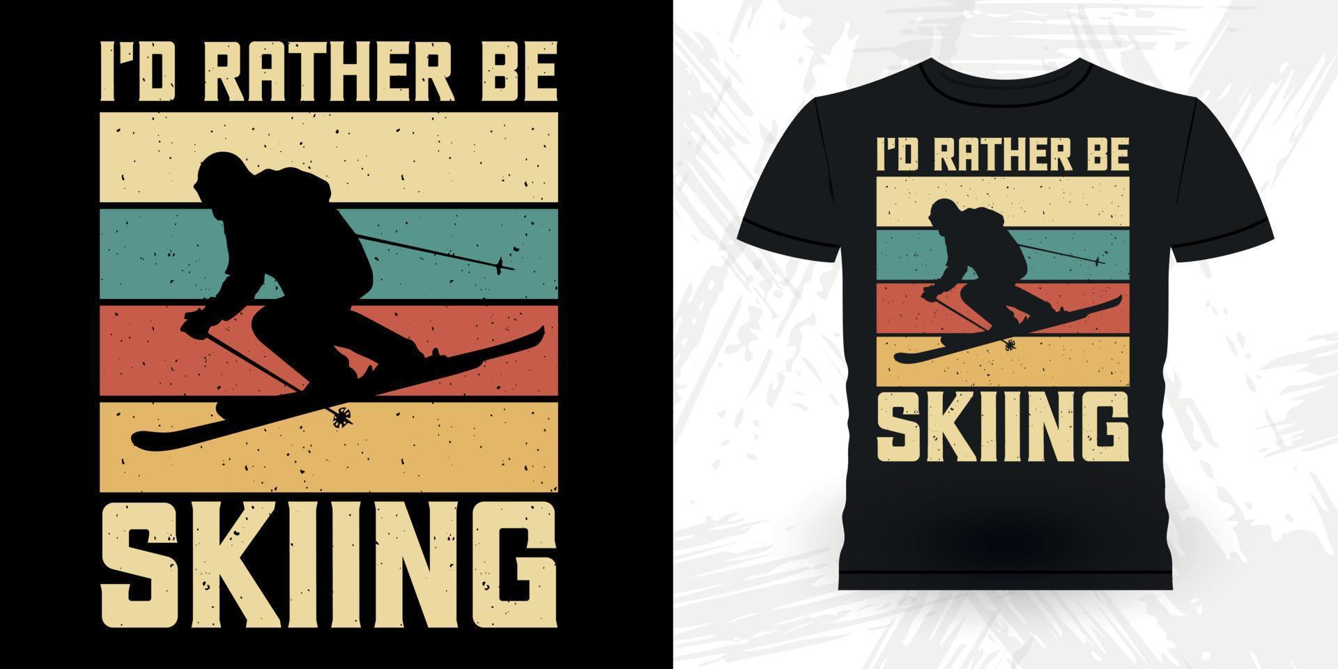 eu preferiria estar esquiando esqui engraçado esportes retrô vintage design de camiseta de esqui vetor