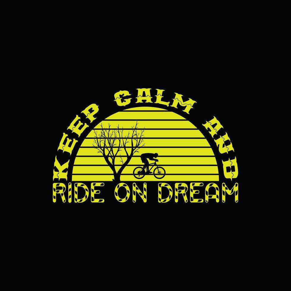 mantenha a calma e monte no design de camiseta vetorial dos sonhos. design de camiseta de bicicleta. pode ser usado para imprimir canecas, designs de adesivos, cartões comemorativos, pôsteres, bolsas e camisetas. vetor