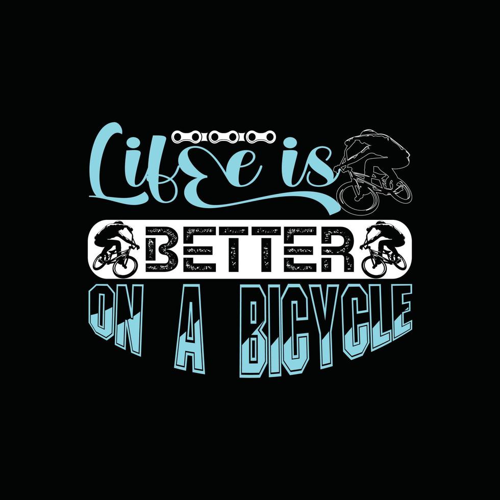 a vida é melhor em um design de camiseta de vetor de bicicleta. design de camiseta de bicicleta. pode ser usado para imprimir canecas, designs de adesivos, cartões comemorativos, pôsteres, bolsas e camisetas