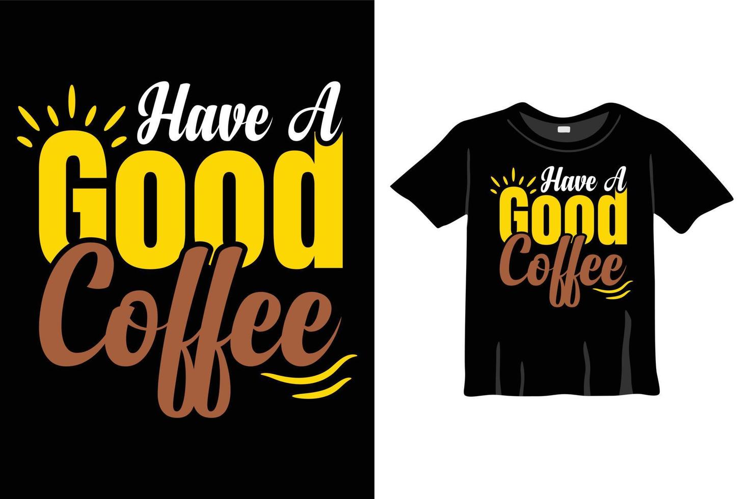 tenha um bom design de camiseta de café, tipografia de café, design de caligrafia de caneca de café e camiseta vetorial de tipografia de café vetor