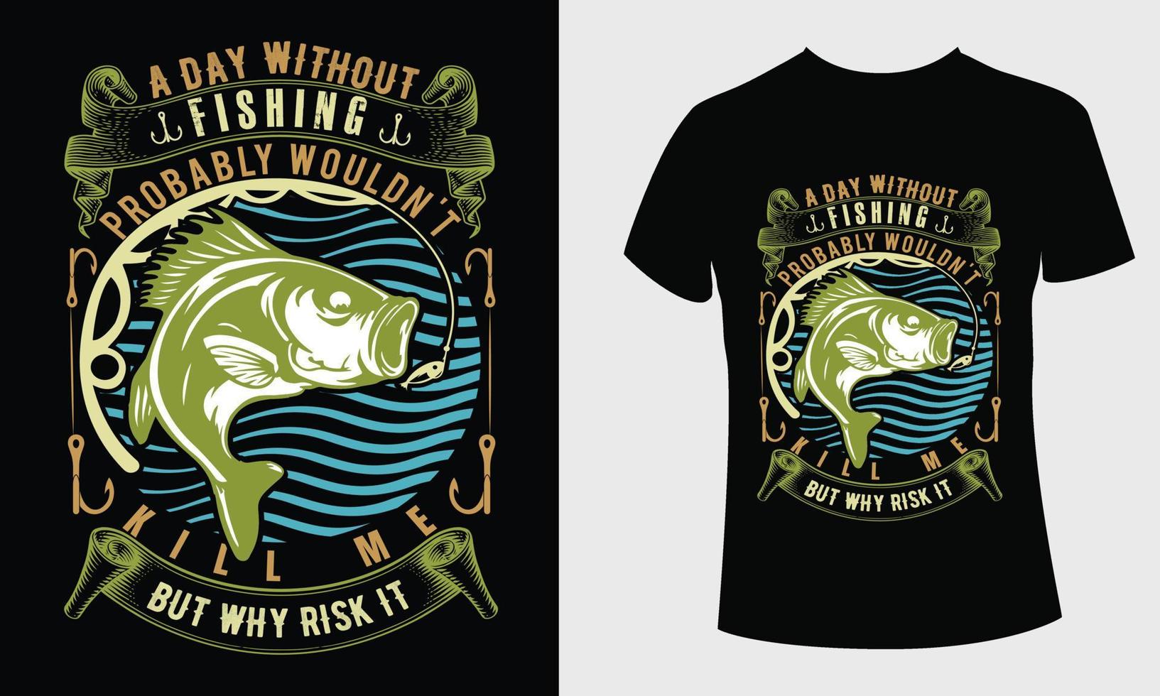 um dia sem pescar provavelmente não me mataria, mas por que arriscar t t shirt design vetor