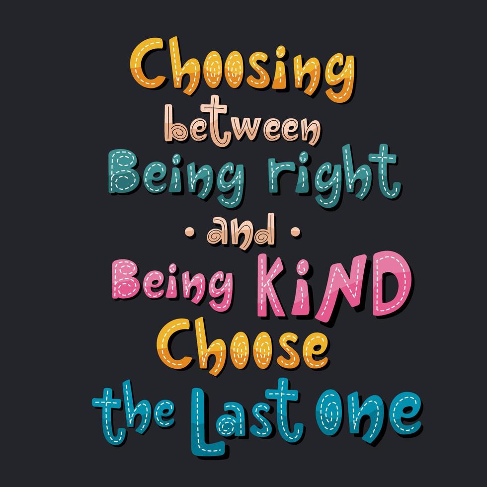 escolhendo entre estar certo e ser gentil, escolha o último slogan desenhado à mão. design de texto inspirador colorido. vetor