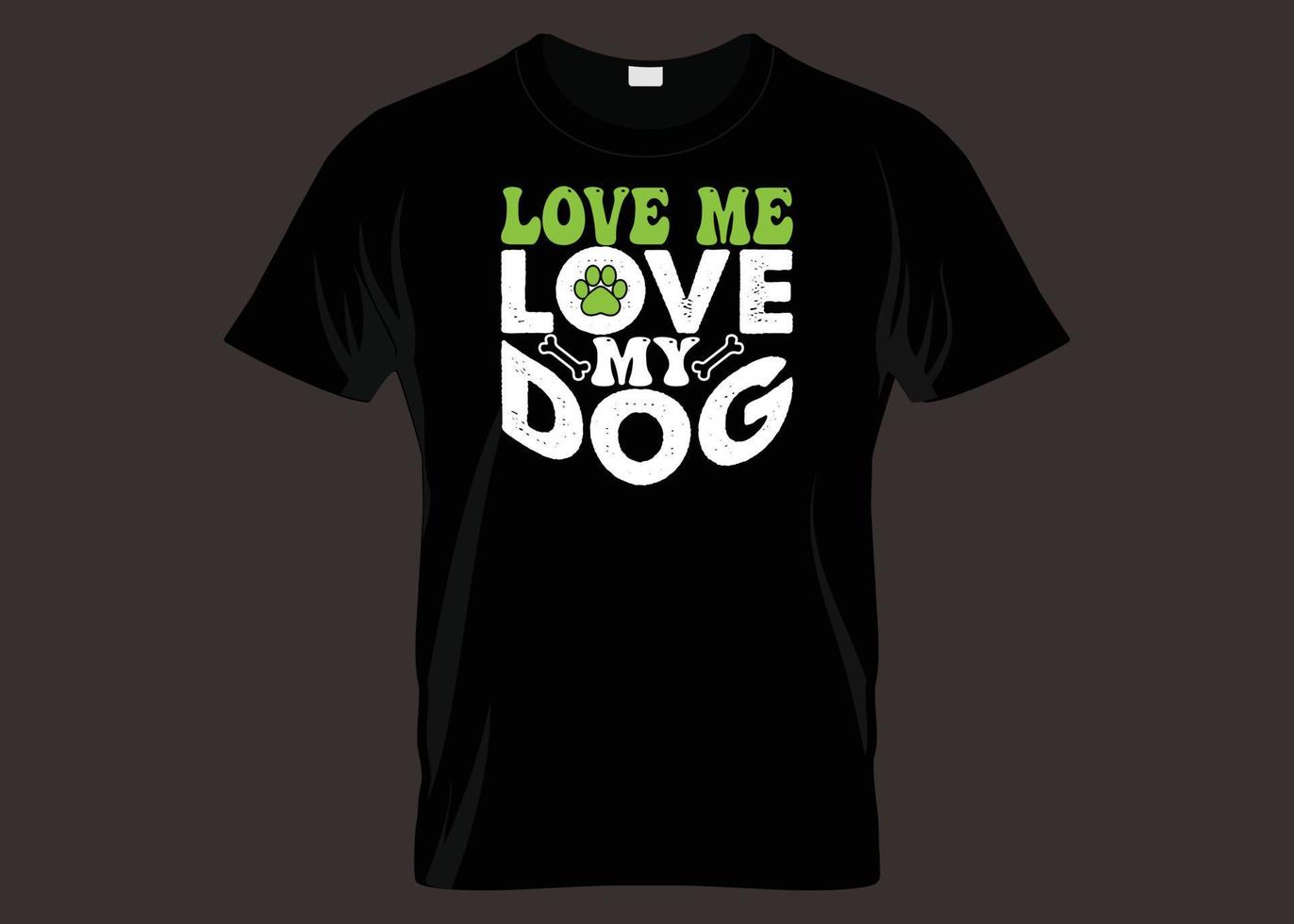 me ame, ame meu design de camiseta de tipografia de cachorro vetor