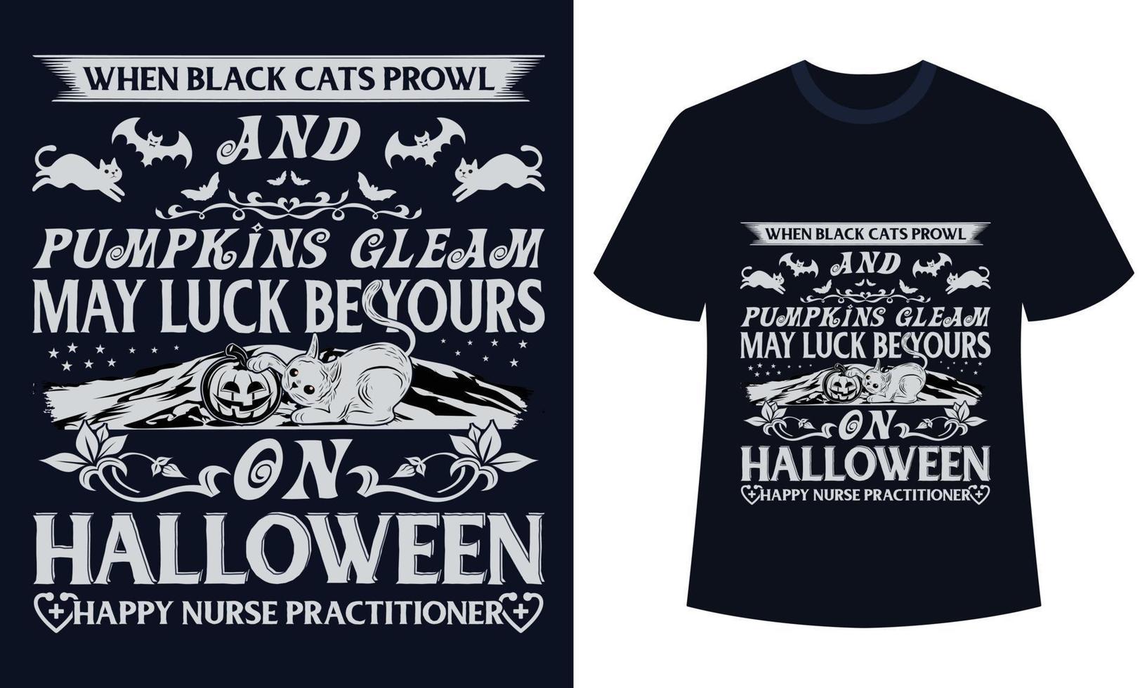 incrível design de camiseta do dia das bruxas quando gatos pretos espreitam e abóboras brilham que a sorte seja sua no dia das bruxas enfermeira feliz vetor