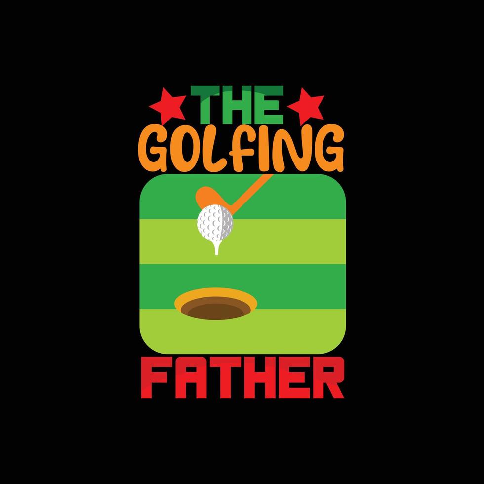 o design de t-shirt de vetor de pai de golfe. design de camiseta de bola de golfe. pode ser usado para imprimir canecas, designs de adesivos, cartões comemorativos, pôsteres, bolsas e camisetas.