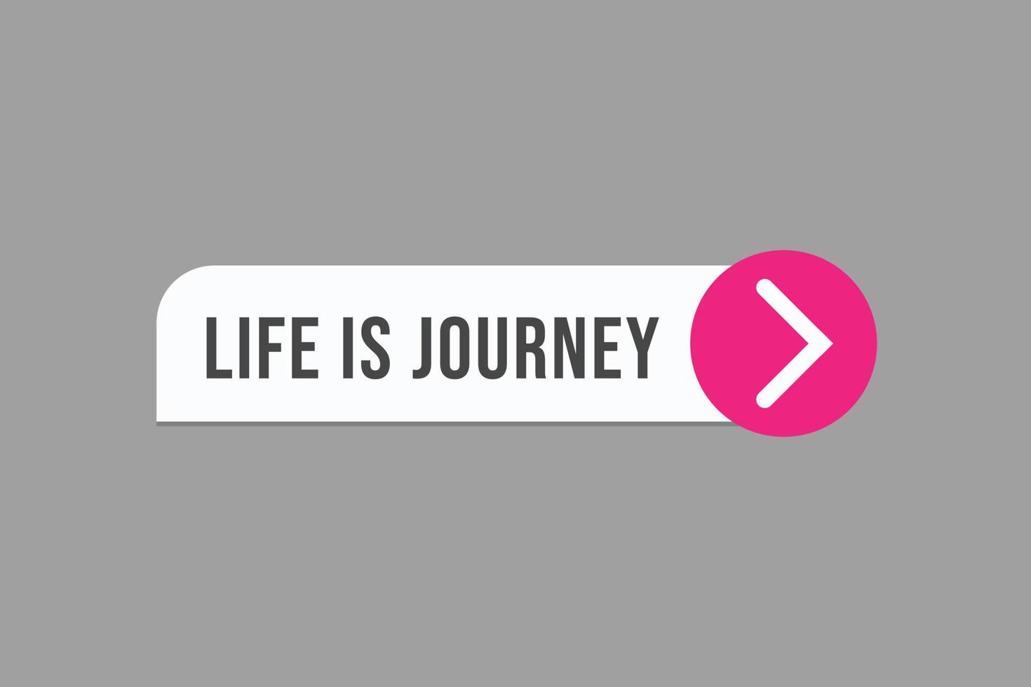 a vida é vetores de botão de jornada. etiqueta de sinal balão de fala a vida é uma jornada