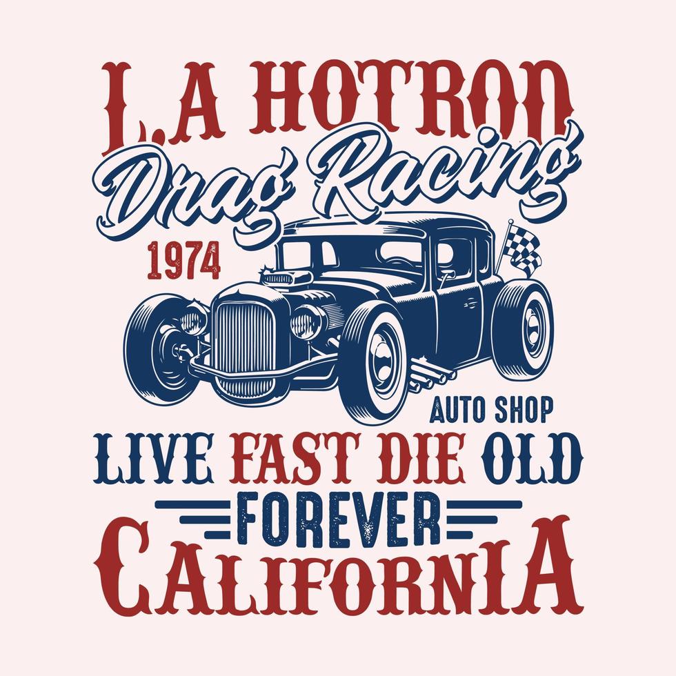 la hotrod drag racing 1974 auto shop live fast die old forever califórnia - vetor de design de camiseta hot rod