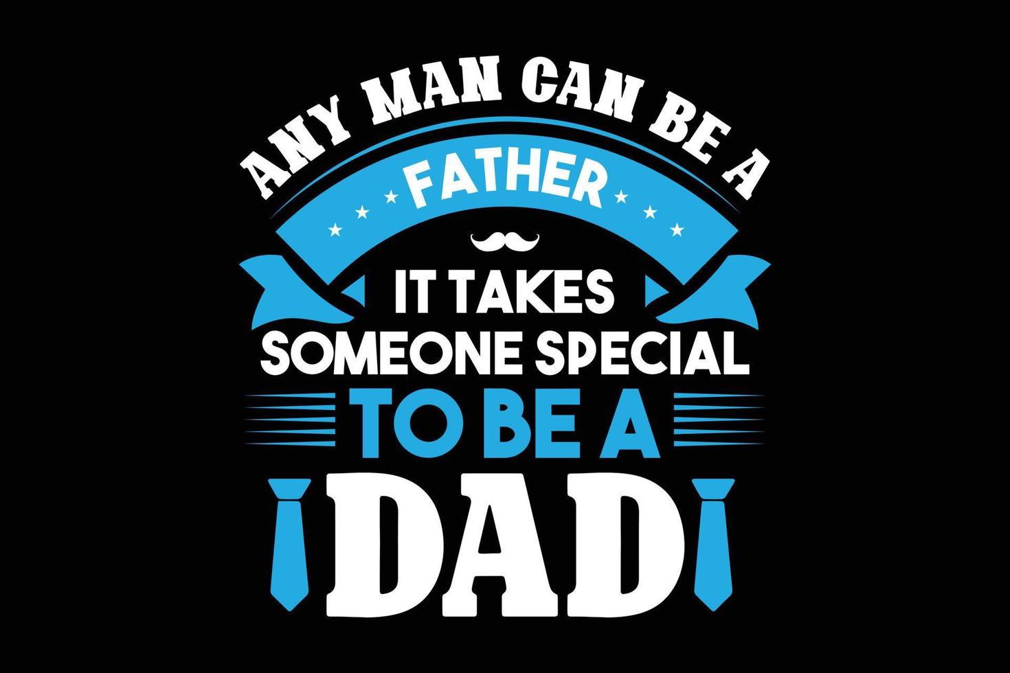 camiseta qualquer homem pode ser pai é preciso alguém especial para ser pai vetor