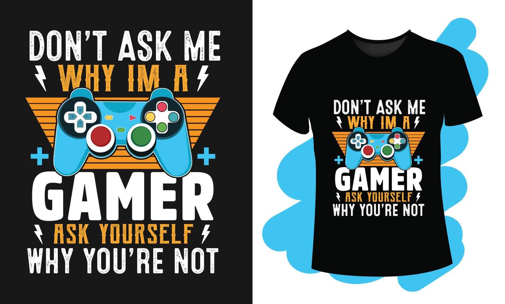 não me pergunte por que sou um jogador, pergunte a si mesmo por que você não é camiseta com joysticks ilustração de gamepad vetor