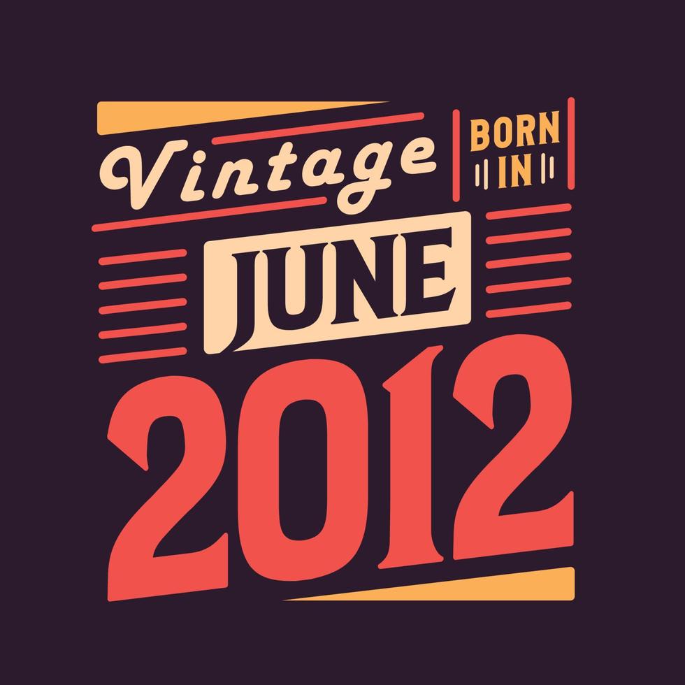 vintage nascido em junho de 2012 nascido em junho de 2012 retro vintage aniversário vetor