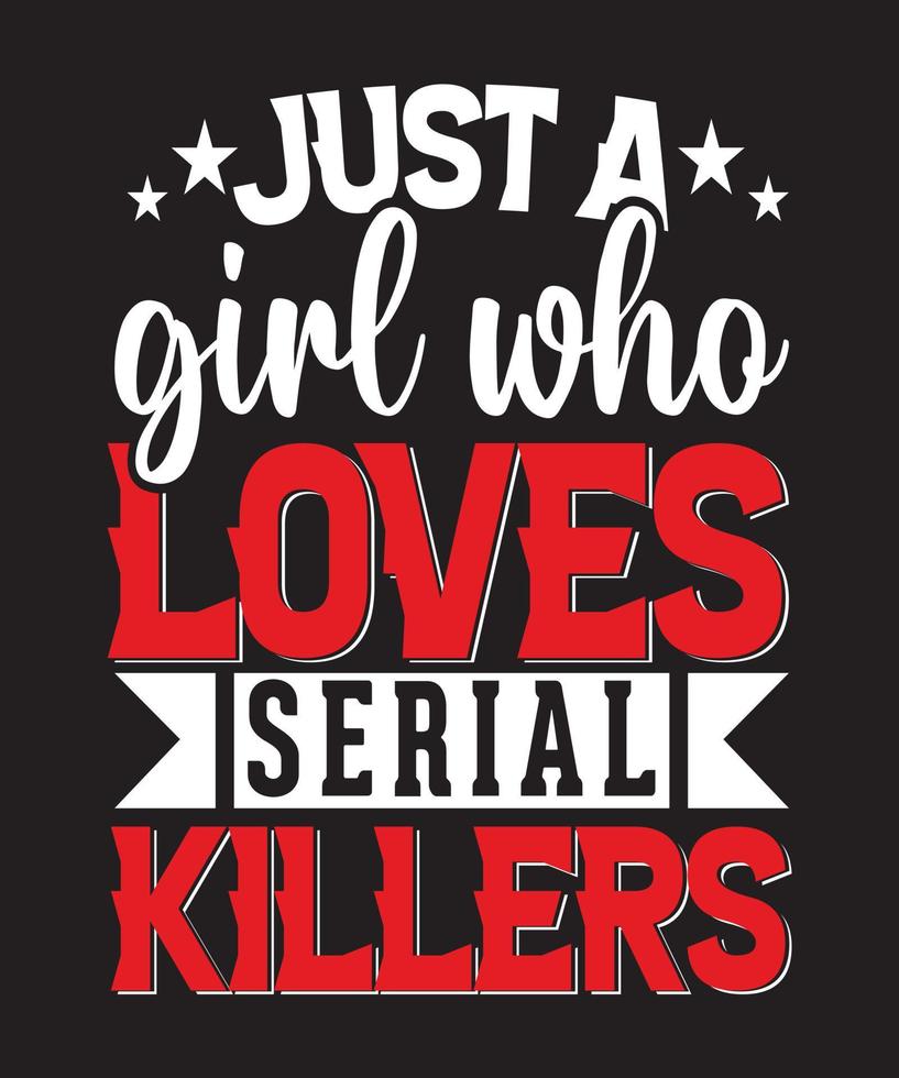 camiseta apenas uma garota que ama serial killers vetor