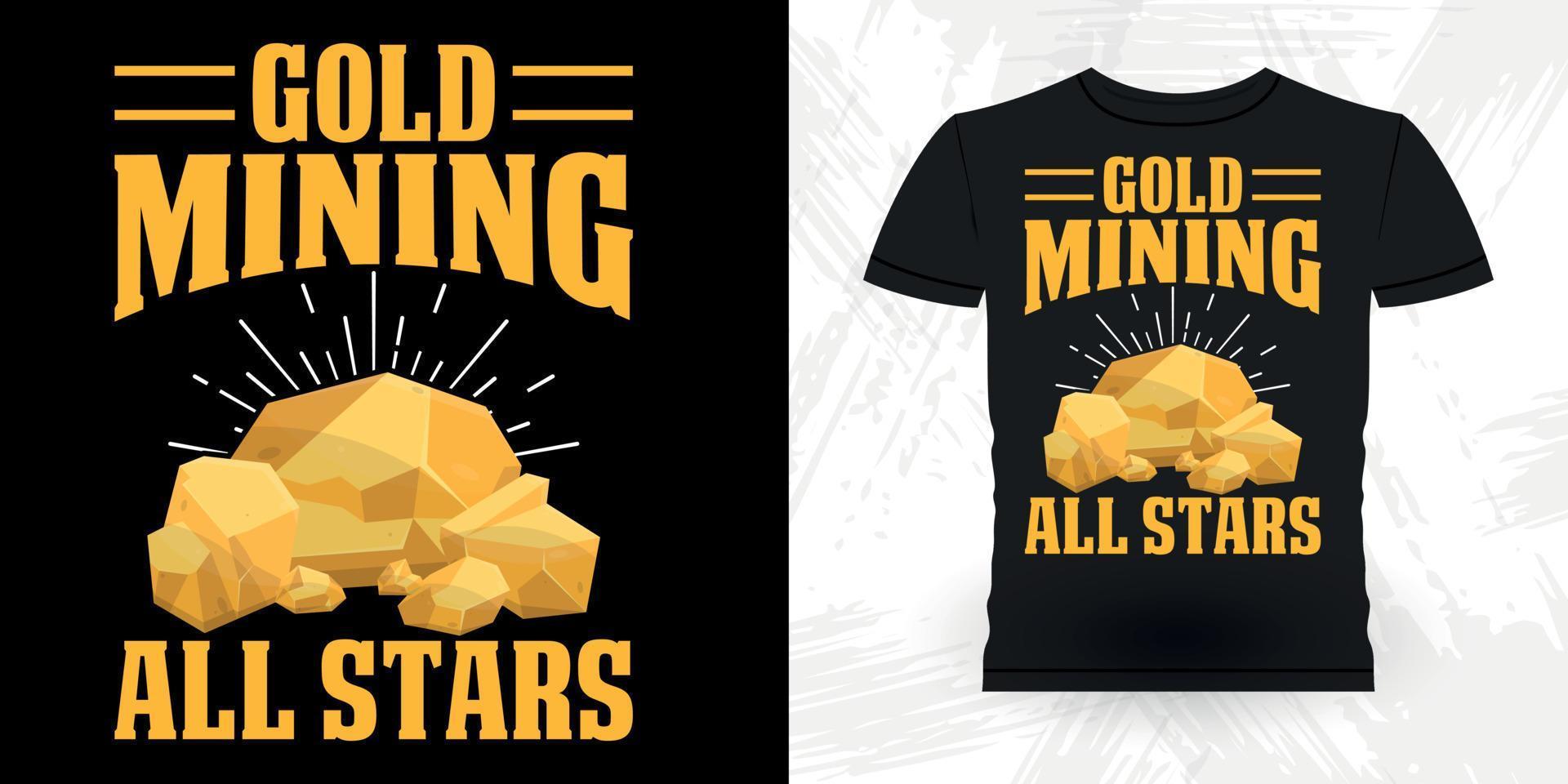 mineração de ouro todas as estrelas engraçado escavação de ouro vintage garimpo de ouro design de camiseta vintage retrô vetor