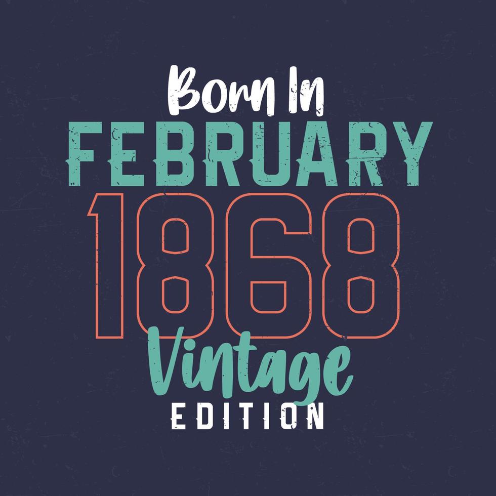 nascido em fevereiro de 1868 edição vintage. camiseta de aniversário vintage para os nascidos em fevereiro de 1868 vetor