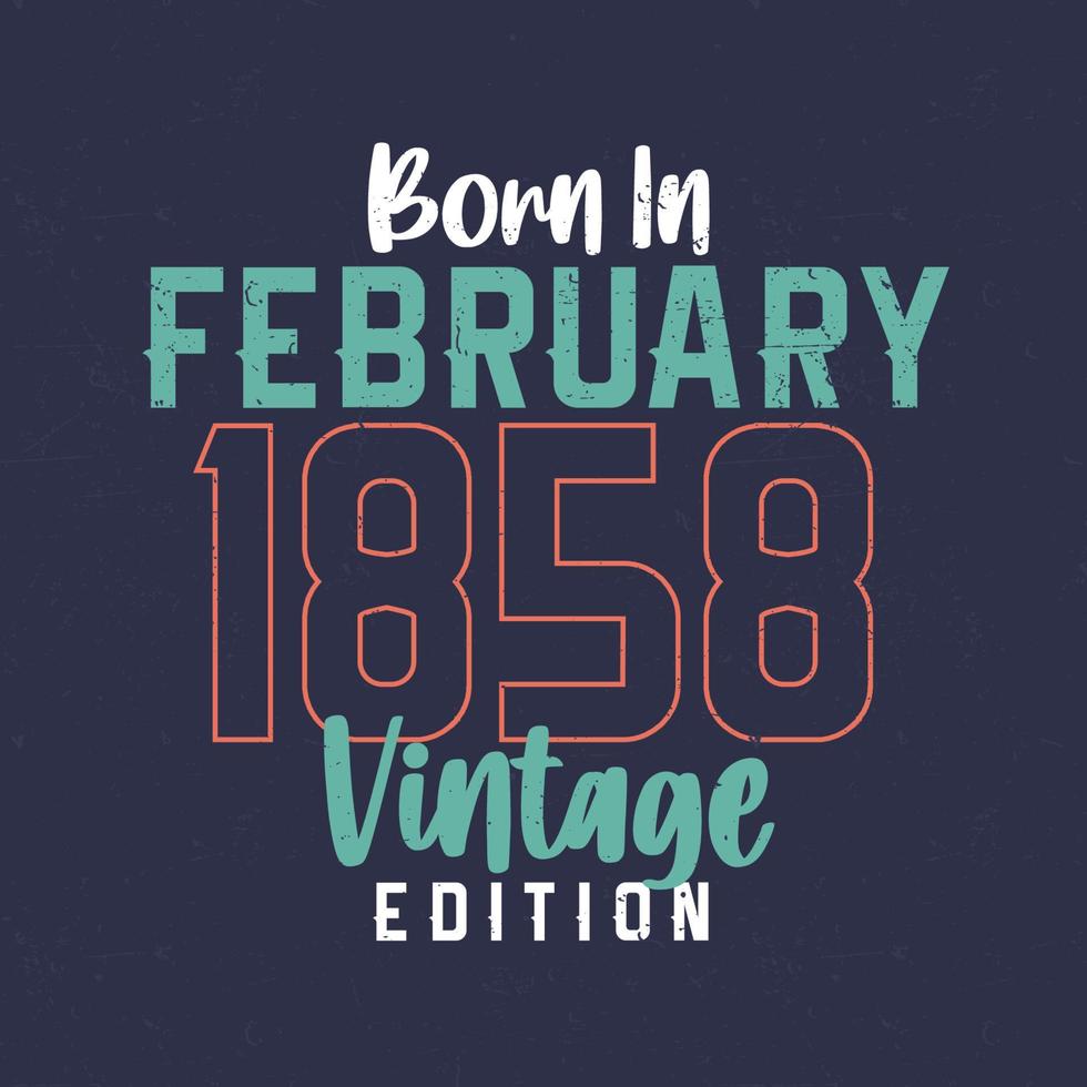 nascido em fevereiro de 1858 edição vintage. camiseta de aniversário vintage para os nascidos em fevereiro de 1858 vetor