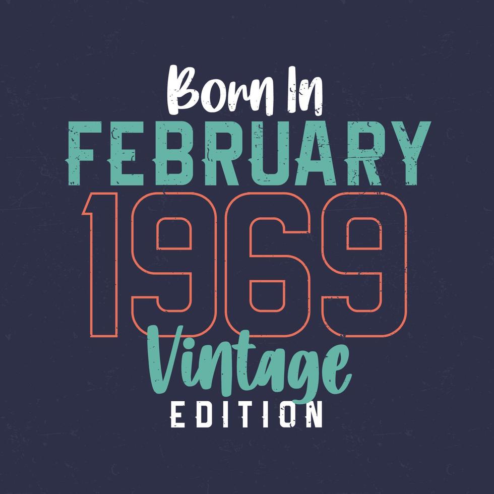 nascido em fevereiro de 1969 edição vintage. camiseta de aniversário vintage para os nascidos em fevereiro de 1969 vetor