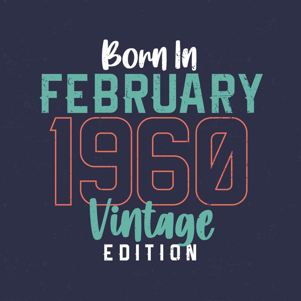 nascido em fevereiro de 1960 edição vintage. camiseta de aniversário vintage para os nascidos em fevereiro de 1960 vetor