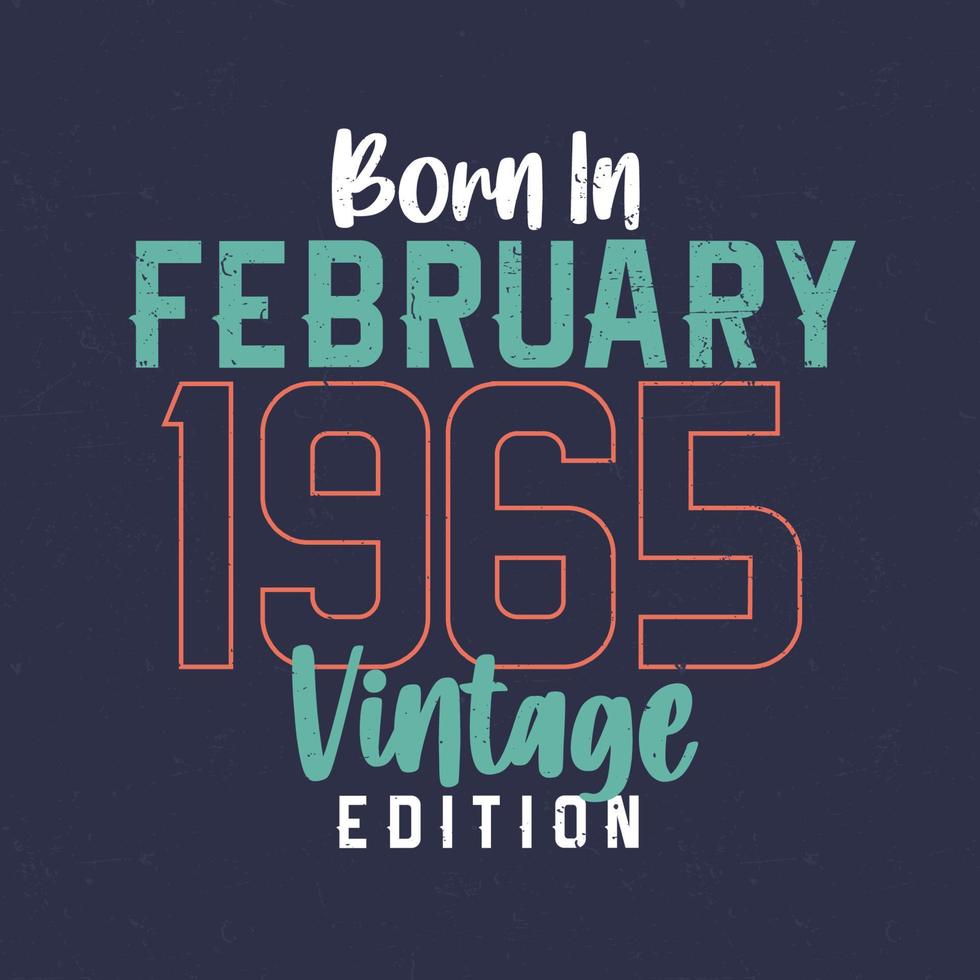 nascido em fevereiro de 1965 edição vintage. camiseta de aniversário vintage para os nascidos em fevereiro de 1965 vetor