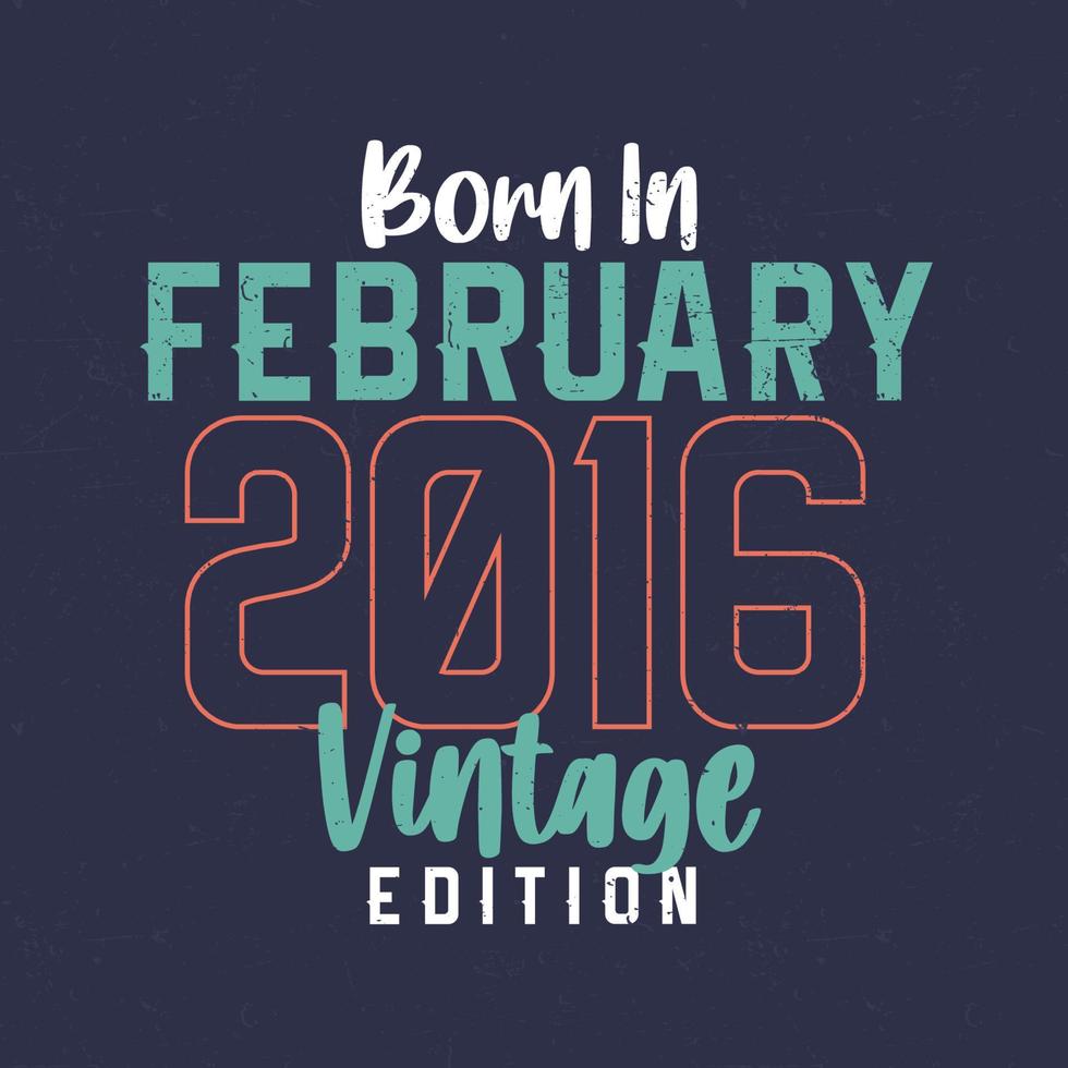 nascido em fevereiro de 2016 edição vintage. t-shirt de aniversário vintage para os nascidos em fevereiro de 2016 vetor
