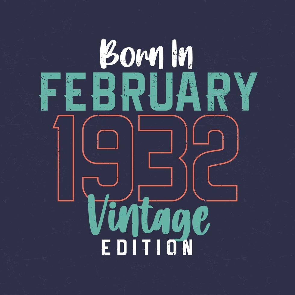 nascido em fevereiro de 1932 edição vintage. camiseta de aniversário vintage para os nascidos em fevereiro de 1932 vetor