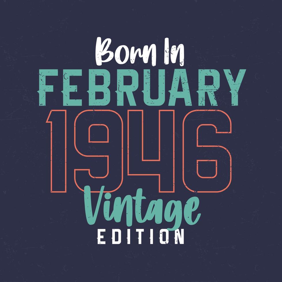 nascido em fevereiro de 1946 edição vintage. camiseta de aniversário vintage para os nascidos em fevereiro de 1946 vetor