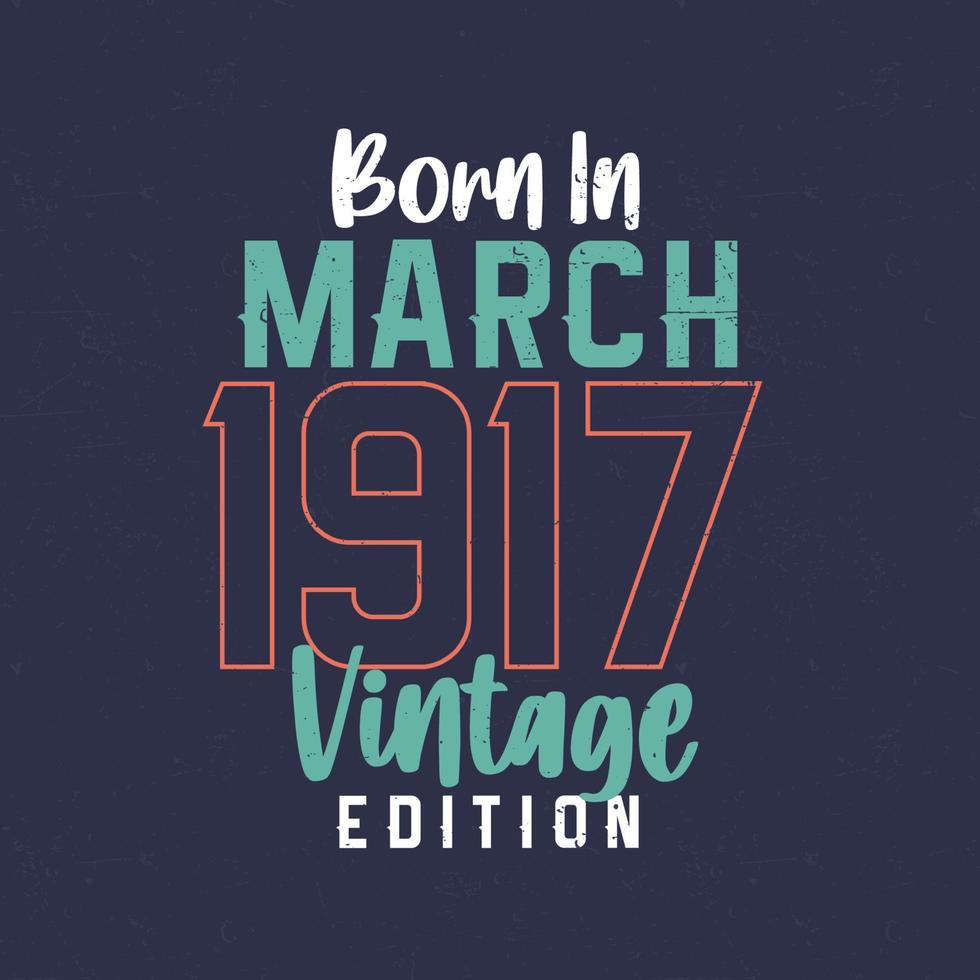 nascido em março de 1917 edição vintage. camiseta de aniversário vintage para os nascidos em março de 1917 vetor