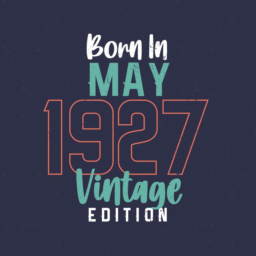 nascido em maio de 1927 edição vintage. camiseta de aniversário vintage para os nascidos em maio de 1927 vetor