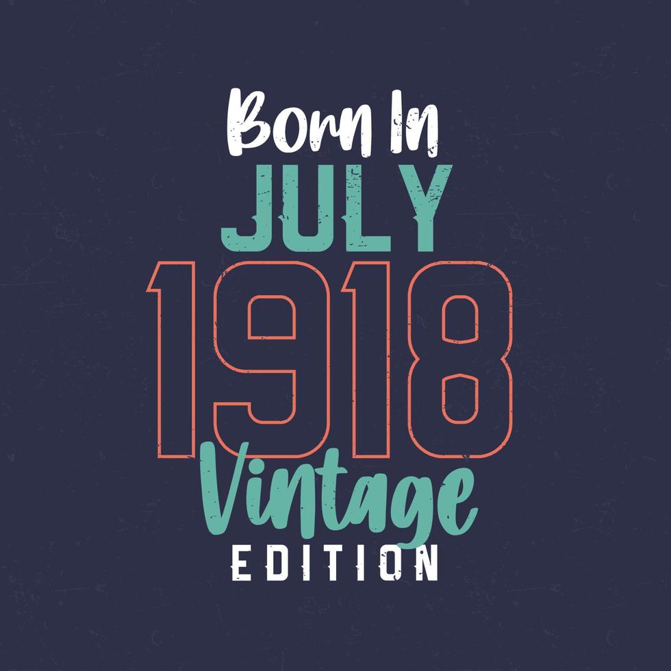 nascido em julho de 1918 edição vintage. camiseta de aniversário vintage para os nascidos em julho de 1918 vetor