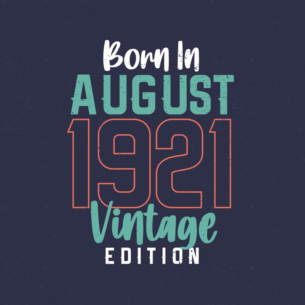 nascido em agosto de 1921 edição vintage. camiseta de aniversário vintage para os nascidos em agosto de 1921 vetor