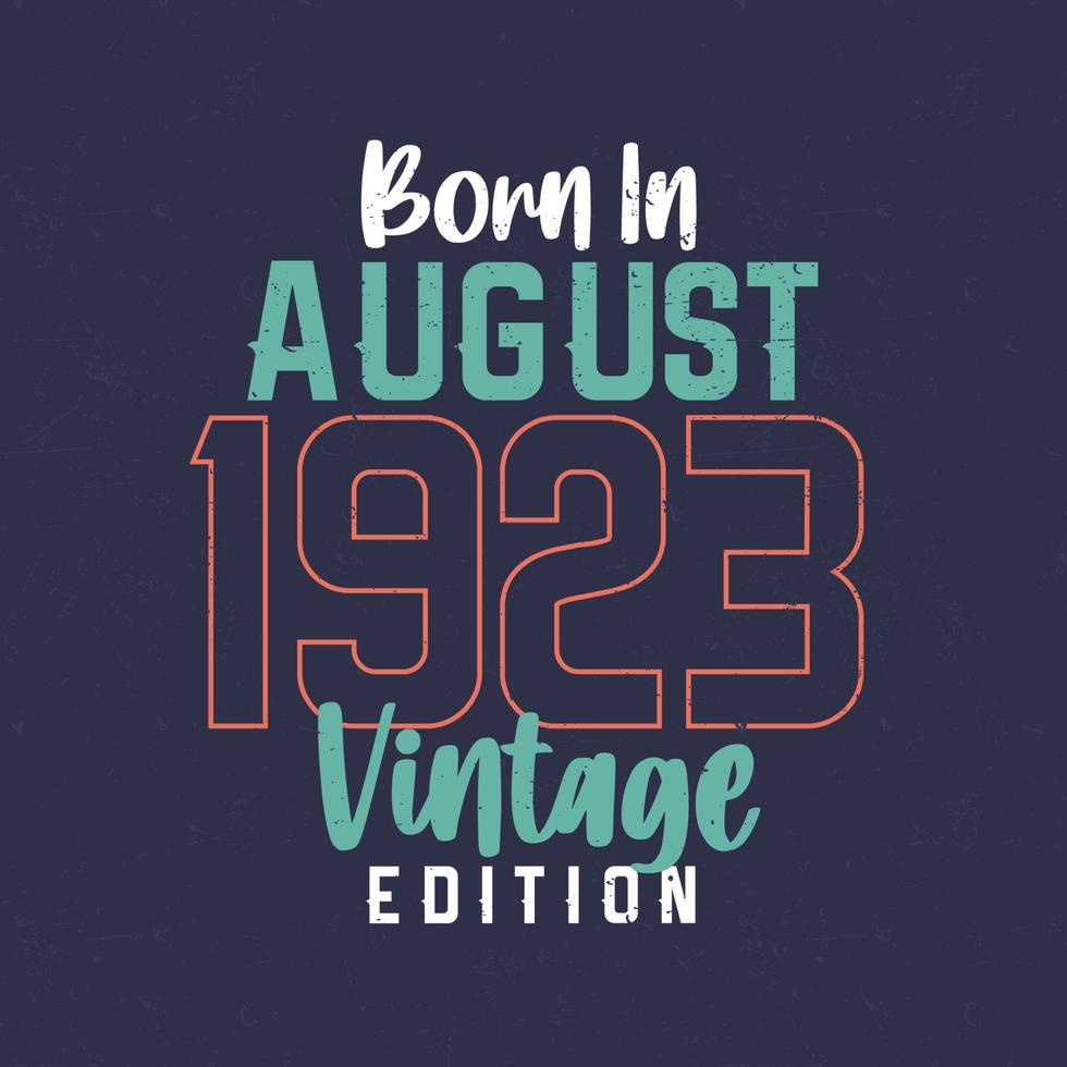nascido em agosto de 1923 edição vintage. camiseta de aniversário vintage para os nascidos em agosto de 1923 vetor