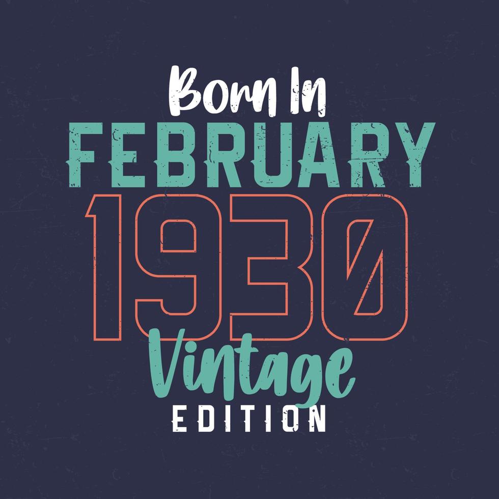 nascido em fevereiro de 1930 edição vintage. camiseta de aniversário vintage para os nascidos em fevereiro de 1930 vetor