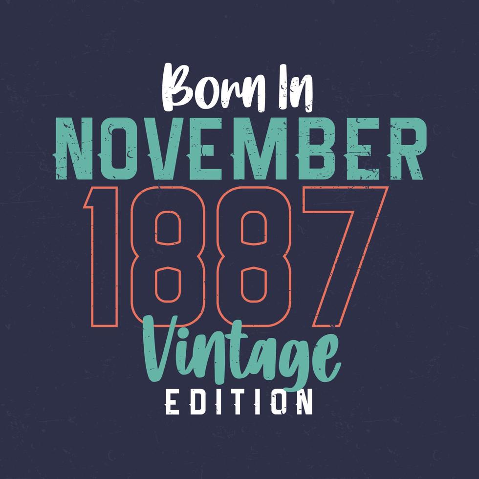 nascido em novembro de 1887 edição vintage. camiseta de aniversário vintage para os nascidos em novembro de 1887 vetor