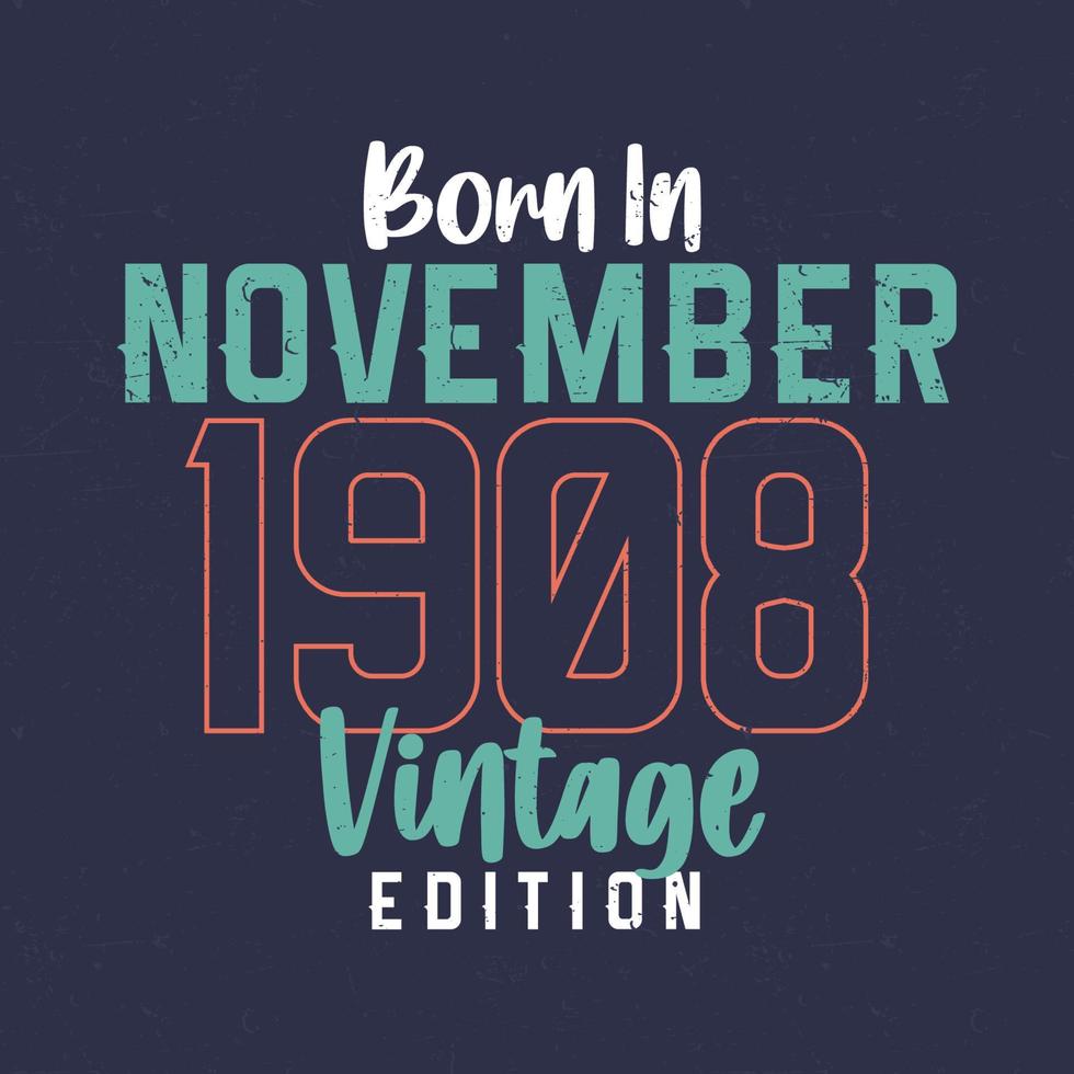 nascido em novembro de 1908 edição vintage. camiseta de aniversário vintage para os nascidos em novembro de 1908 vetor