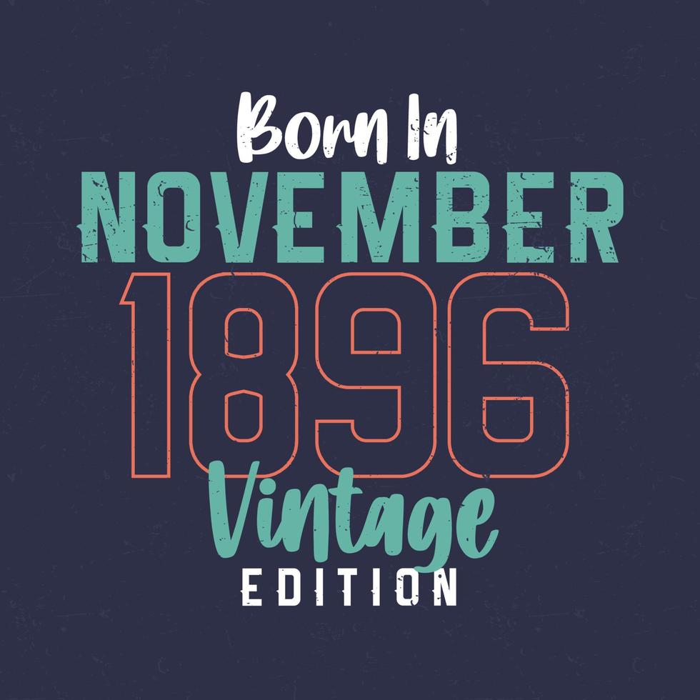 nascido em novembro de 1896 edição vintage. camiseta de aniversário vintage para os nascidos em novembro de 1896 vetor