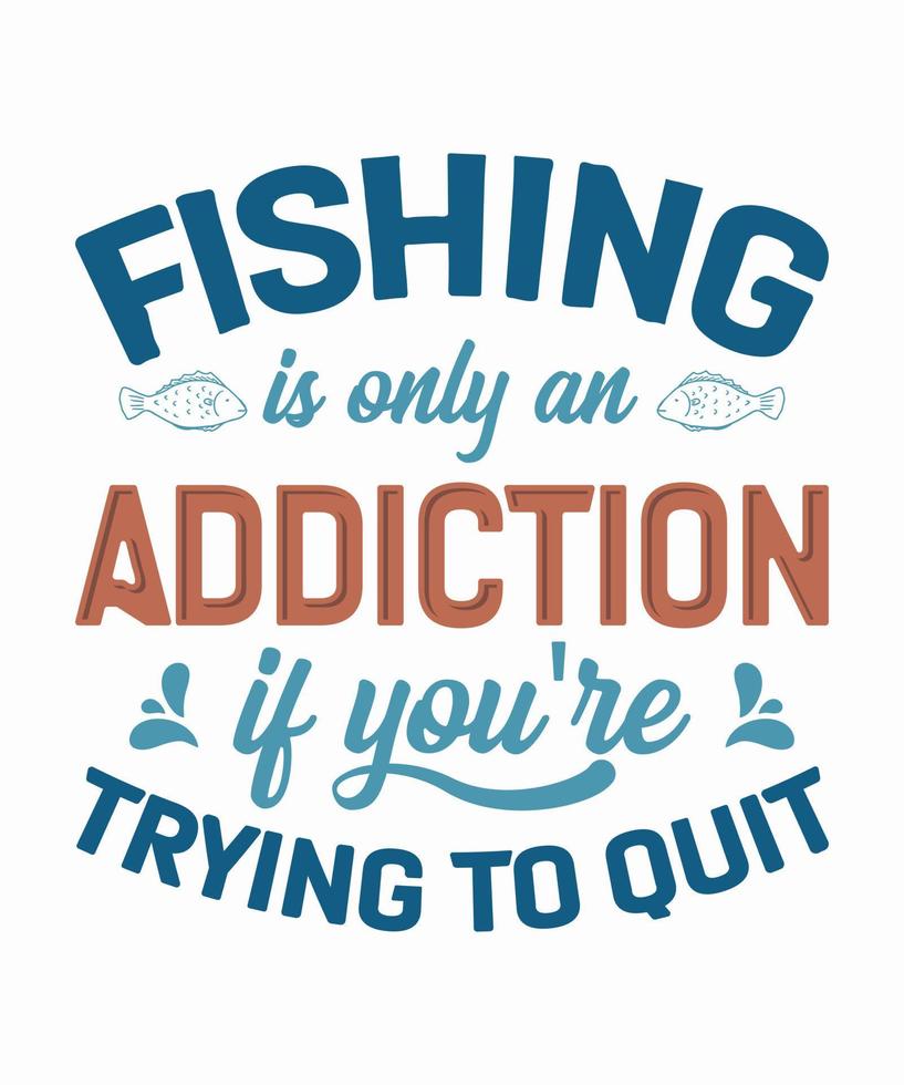 a pesca é apenas um vício se você está tentando parar de pescar design de camiseta vetor