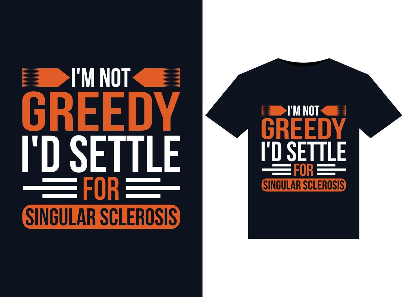 eu não sou ganancioso, eu me contentaria com ilustrações de esclerose singular para design de camisetas prontas para impressão vetor