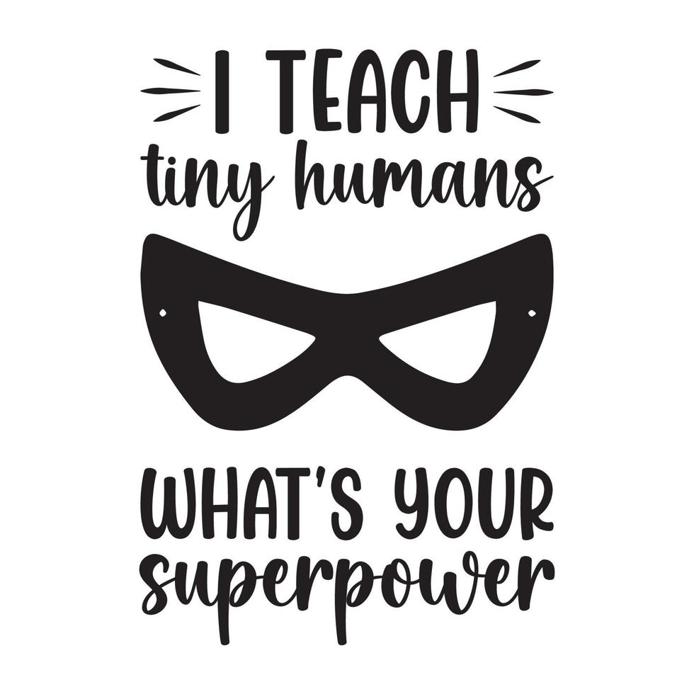 eu ensino a humanos minúsculos qual é o seu design de camiseta com citações de professor de superpotência vetor
