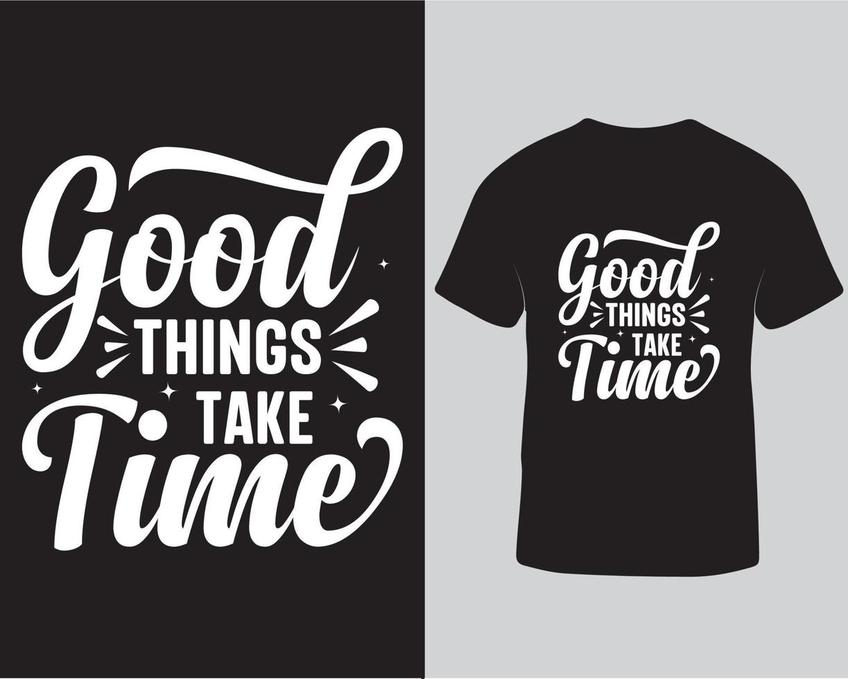 coisas boas levam tempo. design de camiseta de citação motivacional e inspiradora vetor