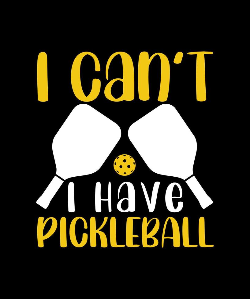 eu não posso ter design de camiseta pickleball vetor