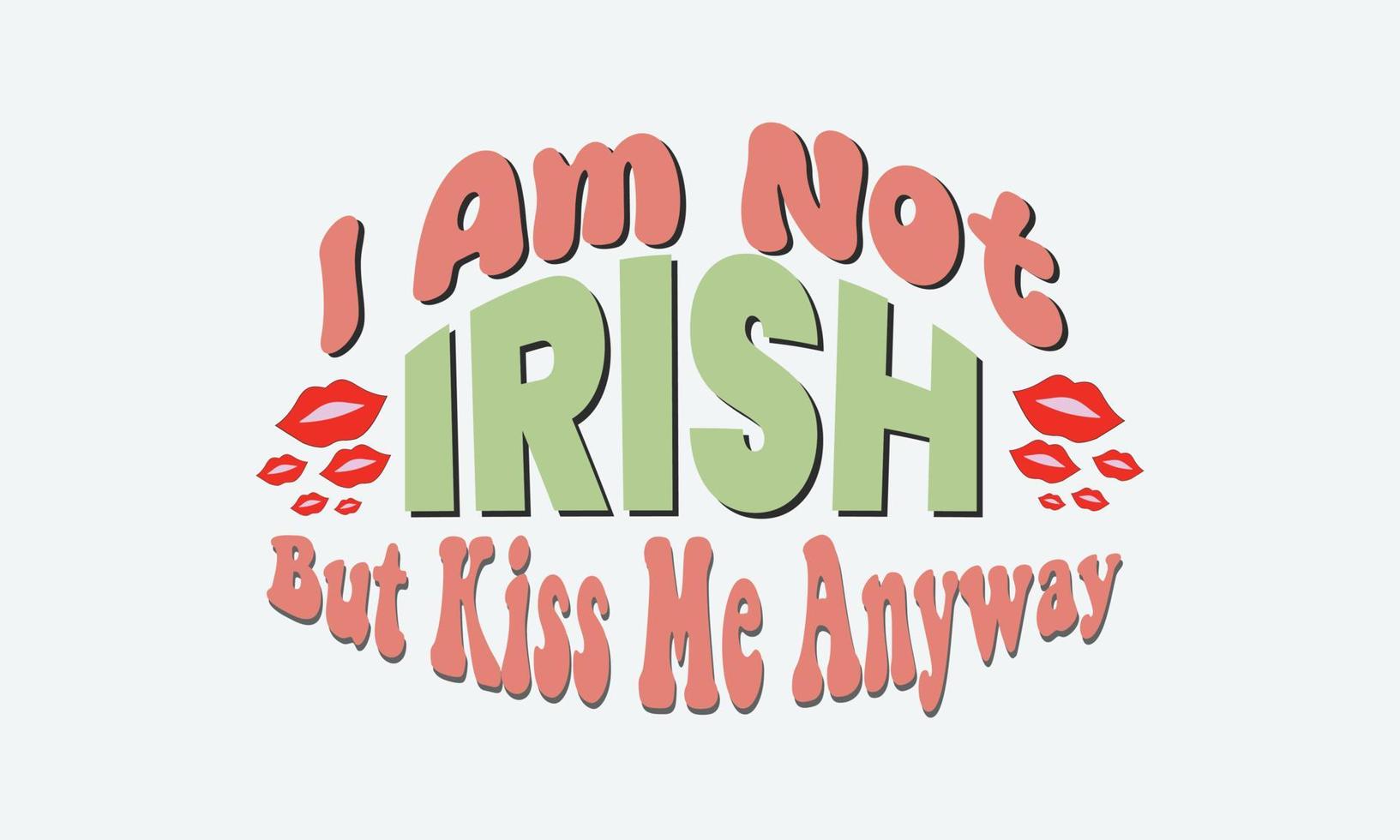 não irlandês, mas me beije mesmo assim svg. st. dia de patrick. design de camiseta vetorial de citação do dia de são patrício vetor