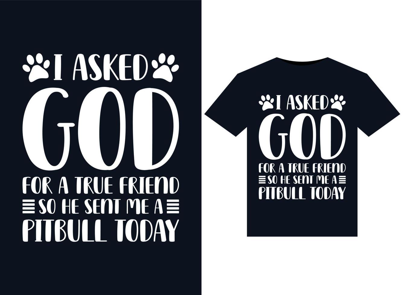 eu pedi a deus um amigo de verdade então ele me enviou um pitbull hoje ilustrações para design de camisetas prontas para impressão vetor